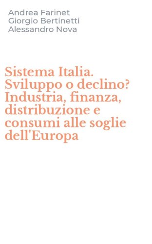 Sistema Italia. Sviluppo o declino? Industria, finanza, distribuzione e consumi alle soglie dell'Europa