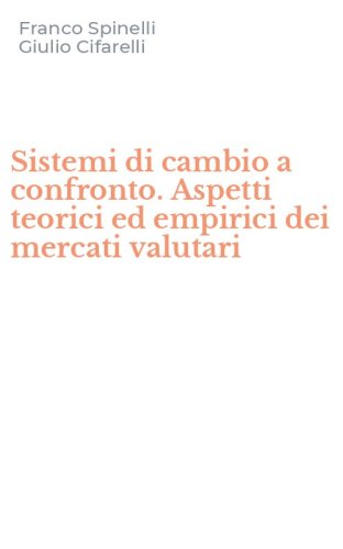 Sistemi di cambio a confronto. Aspetti teorici ed empirici dei mercati valutari