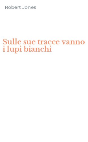 Sulle sue tracce vanno i lupi bianchi