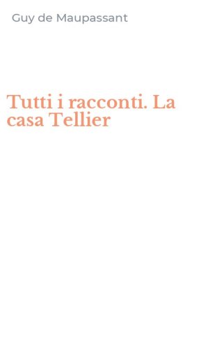 Tutti i racconti. La casa Tellier
