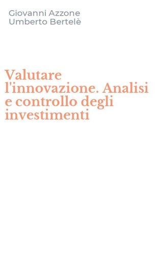 Valutare l'innovazione. Analisi e controllo degli investimenti