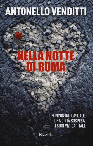 Nella notte di Roma. Un incontro casuale. Una citt&agrave; sospesa. I suoi vizi capitali