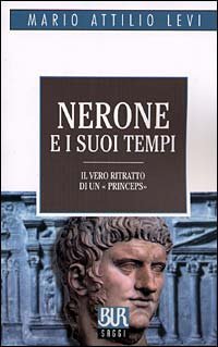Nerone e i suoi tempi. Il vero ritratto di un &laquo;Princeps&raquo;
