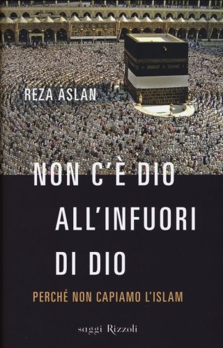 Non c'&egrave; dio all'infuori di Dio. Perch&eacute; non capiamo l'Islam