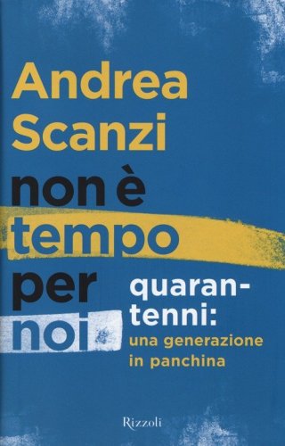 Non &egrave; tempo per noi. Quarantenni: una generazione in panchina