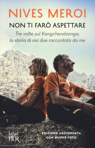 Non ti far&ograve; aspettare. Tre volte sul Kangchendzonga, la storia di noi due raccontata da me