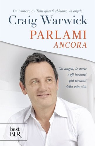Parlami ancora. Gli angeli, le storie e gli incontri pi&ugrave; toccanti della mia vita