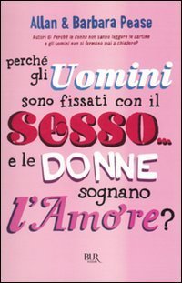 Perch&eacute; gli uomini sono fissati con il sesso... e le donne sognano l'amore?