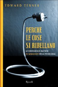 Perch&eacute; le cose si ribellano. Le conseguenze inattese (e spiacevoli) della tecnologia