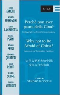 Perch&eacute; non avere paura della Cina? Guida per gli investimenti e la cooperazione. Ediz. italiana, inglese e cinese