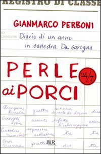 Perle ai porci. Diario di un anno in cattedra. Da carogna