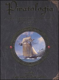 Piratologia. La vita a bordo di una nave pirata. Un'utile guida
