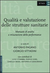 Qualit&agrave; e valutazione delle strutture sanitarie. Manuale di analisi e misurazione della performance