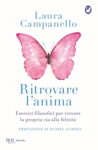Ritrovare l'anima. Esercizi filosofici per trovare la propria via alla felicit&agrave;
