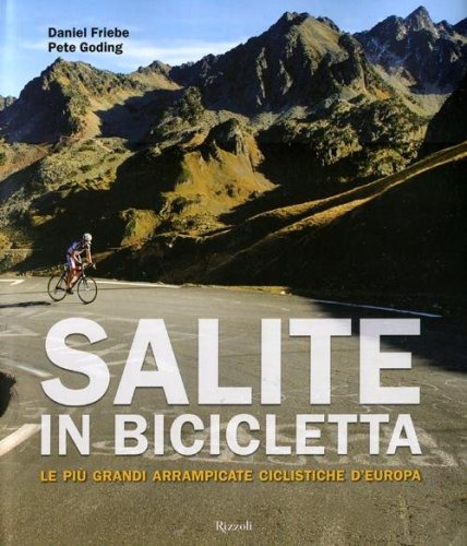 Salite in bicicletta. Le pi&ugrave; grandi arrampicate ciclistiche d'Europa