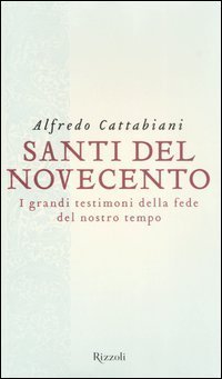 Santi del Novecento. I grandi testimoni della fede del nostro tempo