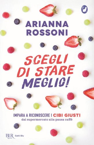 Scegli di stare meglio! Impara a riconoscere i cibi giusti dal supermercato alla pausa caff&egrave;