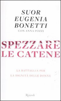 Spezzare le catene. La battaglia per la dignit&agrave; delle donne