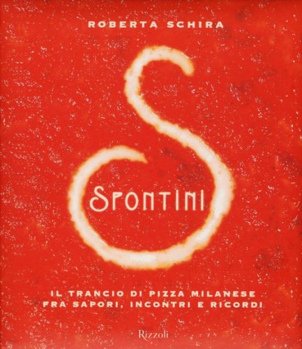 Spontini. Il trancio di pizza milanese fra sapori, incontri e ricordi