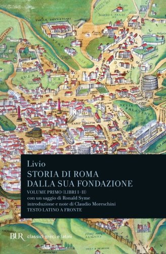 Storia di Roma dalla sua fondazione. Testo latino a fronte
