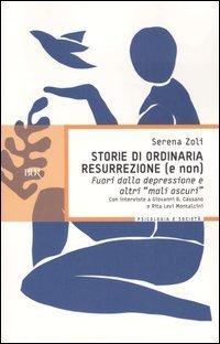 Storie di ordinaria resurrezione (e non). Fuori dalla depressione e altri &laquo;mali oscuri&raquo;