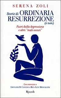 Storie di ordinaria resurrezione (e non). Fuori dalla depressione e altri &laquo;mali oscuri&raquo;