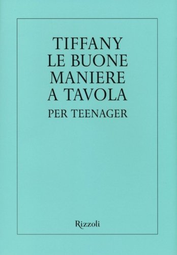 Tiffany. Le buone maniere a tavola per teenager