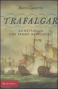 Trafalgar. La battaglia che ferm&ograve; Napoleone