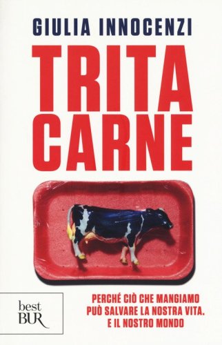 Tritacarne. Perch&eacute; ci&ograve; che mangiamo pu&ograve; salvare la nostra vita. E il nostro mondo