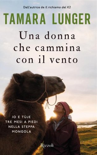 Una donna che cammina con il vento. Io e T&ugrave;je tre mesi a piedi nella steppa mongola
