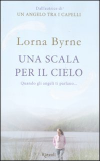 Una scala per il cielo. Quando gli angeli ti parlano...