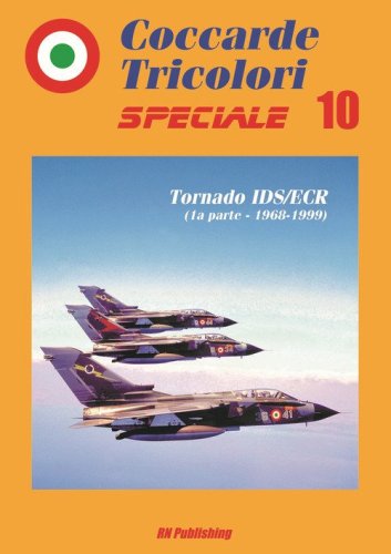 Coccarde tricolori speciale. Tornado IDS/ECR (1&ordf; parte, 1968-1999). Ediz. italiana e inglese