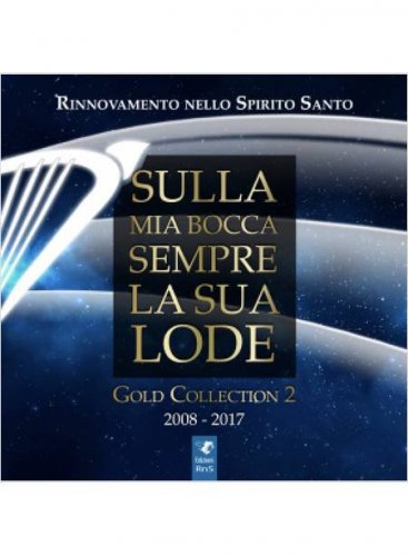 SULLA MIA BOCCA SEMPRE LA TUA LODE GOLD COLLECTION 2008 - 2017