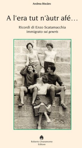 A l'era tut n'&agrave;utur af&eacute;. Ricordi di Enzo Scatamacchia immigrato sui generis