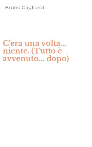 C'era una volta... niente. (Tutto &egrave; avvenuto... dopo)