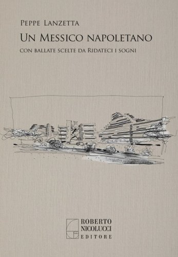 Un Messico napoletano. Con una scelta di ballate da &laquo;Ridateci i sogni&raquo;