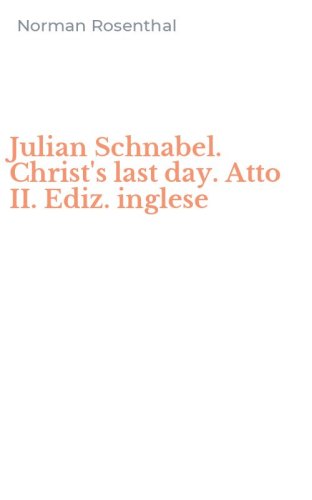 Julian Schnabel. Christ's last day. Atto II. Ediz. inglese
