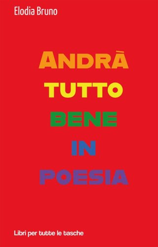 Andr&agrave; tutto bene in poesia