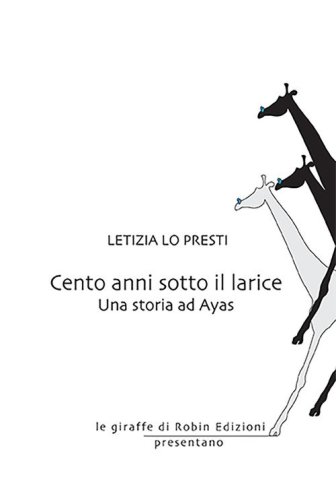 Cento anni sotto il larice. Una storia ad Ayas