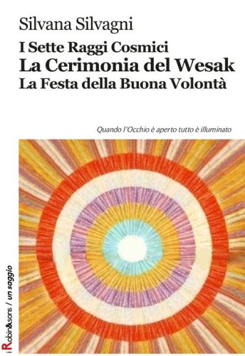 I sette raggi cosmici. La cerimonia del Wesak. La Festa della buona volont&agrave;