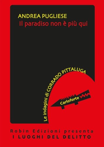 Il paradiso non &egrave; pi&ugrave; qui. Le indagini di Corrado Pittaluga