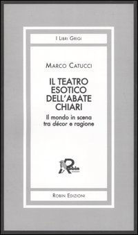 Il teatro esotico dell'abate Chiari. Il mondo in scena tra d&eacute;cor e ragione