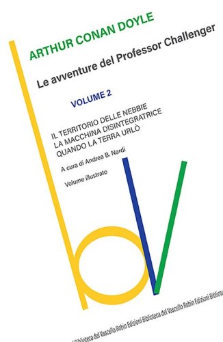Il territorio delle nebbie-La macchina disintegratrice-Quando la Terra url&ograve;. Le avventure del Professor Challenger