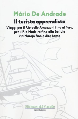 Il turista apprendista. Viaggio per il Rio delle Amazzoni fino al Per&ugrave;, per il Rio Madeira fino alla Bolivia via Maraj&ograve; fino a dire basta. 1927