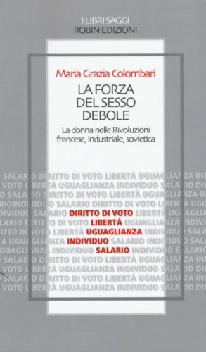 La forza del sesso debole. La donna nelle Rivoluzioni francese, industriale, sovietica - SOVIETICA (LA)