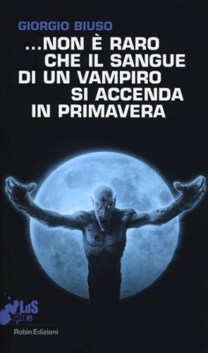 ...Non &egrave; raro che il sangue di un vampiro si accenda in primavera