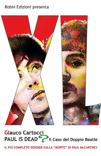 Paul is dead? Il caso del doppio Beatle. Il pi&ugrave; completo dossier sulla &laquo;morte&raquo; di Paul McCartney