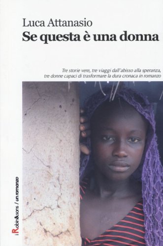 Se questa &egrave; una donna. Tre storie vere, tre viaggi dall'abisso alla speranza, tre donne capaci di trasformare la dura cronaca in romanzo