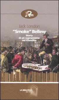 &laquo;Smoke&raquo; Bellew. Storia di un soprannome nel Klondike