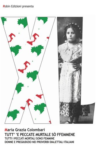 Tutt' 'e peccate murtale s&ograve; ffemmene. Tutti i peccati mortali sono femmine. Donne e pregiudizio nei proverbi dialettali italiani